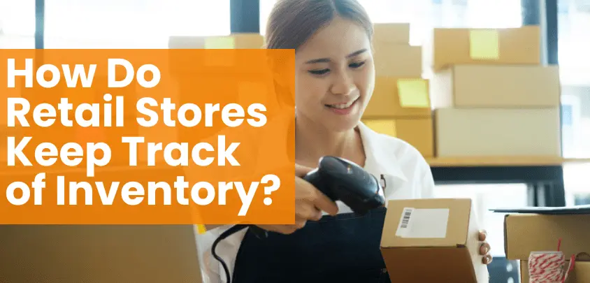 How Do Retail Stores Keep Track of Inventory?